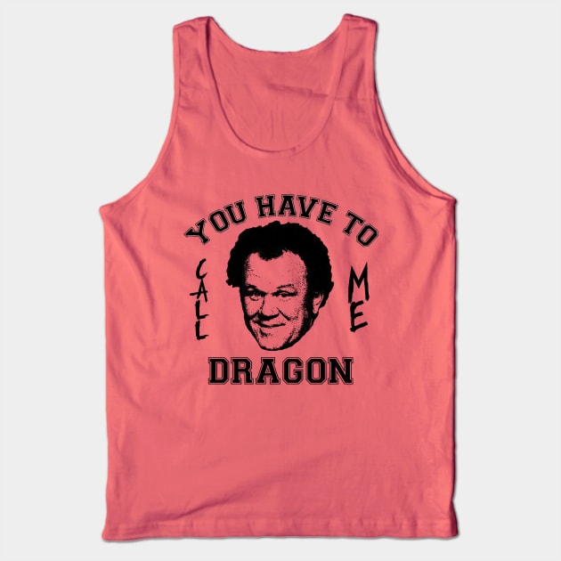 Step Brothers You Have To Call Me Dragon Tank Top by Bigfinz